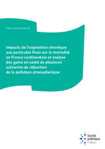 Santé environnement  Impacts de l’exposition chronique aux particules fines sur la mortalité en France continentale et analyse des gains en santé de plusieurs