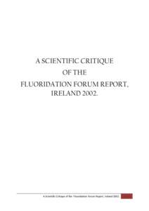 A SCIENTIFIC CRITIQUE OF THE FLUORIDATION FORUM REPORT, IRELANDA Scientific Critique of the Fluoridation Forum Report, Ireland 2002.