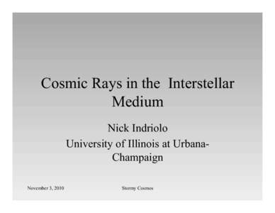 Cosmic Rays in the Interstellar Medium Nick Indriolo University of Illinois at UrbanaChampaign November 3, 2010