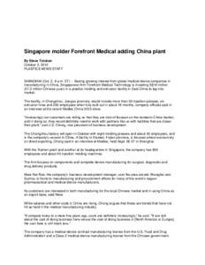 Singapore molder Forefront Medical adding China plant By Steve Toloken October 2, 2012 PLASTICS NEWS STAFF  SHANGHAI (Oct. 2, 8 a.m. ET) -- Seeing growing interest from global medical device companies in
