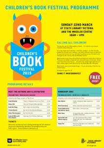 CHILDREN’S BOOK FESTIVAL PROGRAMME Sunday 22nd March at State Library Victoria and the Wheeler Centre 10am – 4pm