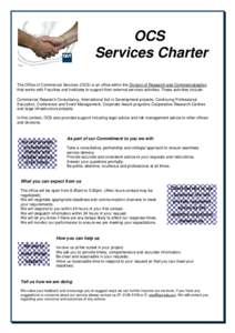 OCS Services Charter The Office of Commercial Services (OCS) is an office within the Division of Research and Commercialisation that works with Faculties and Institutes to support their external services activities. Thes