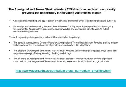 The Aboriginal and Torres Strait Islander (ATSI) histories and cultures priority provides the opportunity for all young Australians to gain: • A deeper understanding and appreciation of Aboriginal and Torres Strait Isl