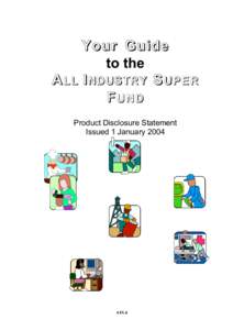 Your Guide to the A LL I NDUSTRY S UPER FUND Product Disclosure Statement Issued 1 January 2004