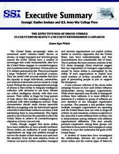 Executive Summary Strategic Studies Institute and U.S. Army War College Press THE EFFECTIVENESS OF DRONE STRIKES IN COUNTERINSURGENCY AND COUNTERTERRORISM CAMPAIGNS James Igoe Walsh