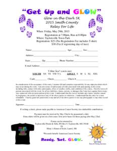 “Get Up and GLOW” Glow-in-the-Dark 5K 2015 Smith County Relay For Life When: Friday, May 29th, 2015 Registration at 7:00pm, Run at 8:00pm