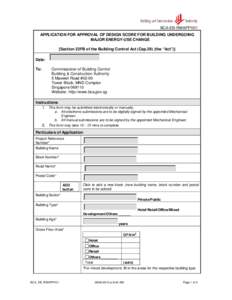 BCA-EB-RWAPPV01 APPLICATION FOR APPROVAL OF DESIGN SCORE FOR BUILDING UNDERGOING MAJOR ENERGY-USE CHANGE [Section 22FB of the Building Control Act (Cap.29) (the “Act”)] Date: To:
