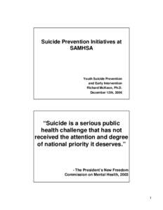 Suicide Prevention Initiatives at SAMHSA Youth Suicide Prevention and Early Intervention Richard McKeon, Ph.D.