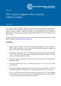 CIS2013[removed]Census Snapshot: Ethnic diversity indices for wards February 2013 On 30 January 2013, ONS released the first 2011 Census data on the population characteristics of