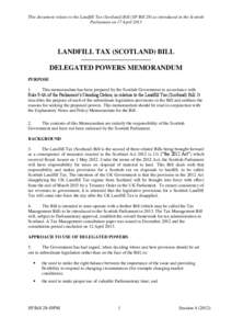 This document relates to the Landfill Tax (Scotland) Bill (SP Bill 28) as introduced in the Scottish Parliament on 17 April 2013 LANDFILL TAX (SCOTLAND) BILL —————————— DELEGATED POWERS MEMORANDUM