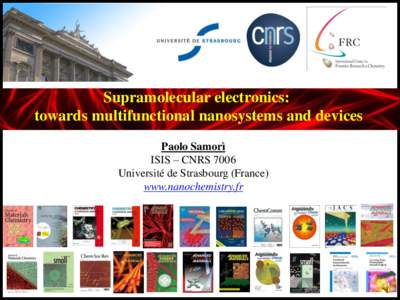 Supramolecular electronics: towards multifunctional nanosystems and devices Paolo Samorì ISIS – CNRS 7006 Université de Strasbourg (France) www.nanochemistry.fr