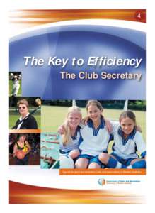 4  The Key to Efficiency The Club Secretary  A guide for sport and recreation clubs and associations in Western Australia.