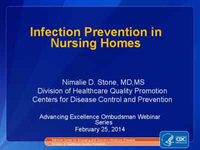 Infection Prevention in Nursing Homes Nimalie D. Stone, MD,MS