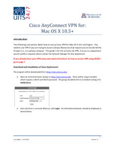 Cisco AnyConnect VPN for: Mac OS X 10.5+ Introduction The following instructions detail how to set up Cisco VPN for Mac OS X 10.5 and higher. You need to use VPN if you are trying to access Campus Resources that require 