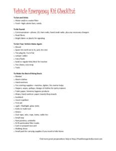 Vehicle Emergency Kit Checklist To Eat and Drink: □ Water and/or a water ﬁlter □ Food—high calorie bars, candy To Be Found: □ Communication—phone, CB, Ham radio, hand crank radio, plus any necessary chargers