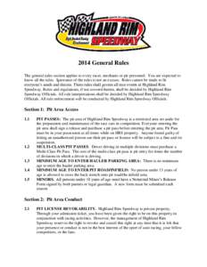 2014 General Rules The general rules section applies to every racer, mechanic or pit personnel. You are expected to know all the rules. Ignorance of the rules is not an excuse. Rules cannot be made to fit everyone’s ne