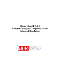 Rhode Island EUniform Emergency Telephone System Rules and Regulations Adopted February 8, 2011 RULES AND REGULATIONS OF THE RHODE ISLAND