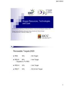 Biogas Resources, Technologies and Cost Dr Jerry Murphy, BioEnergy and Biofuels Research, Environmental Research Institute, UCC Energy Systems Modelling Addressing Energy Security and Climate Change