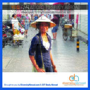 YOU CAN AFFORD TO STUDY ABROAD YOUR GUIDE TO STUDY ABROAD FINANCIAL AID Brought to you by DiversityAbroad.com & SIT Study Abroad  ENGAGE THE WORLD MAP YOUR FUTURE