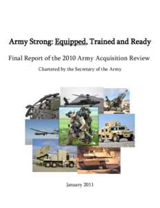 Army Strong: Equipped, Trained and Ready Final Report of the 2010 Army Acquisition Review Chartered by the Secretary of the Army January 2011