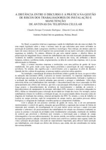 A DISTÂNCIA ENTRE O DISCURSO E A PRÁTICA NA GESTÃO DE RISCOS DOS TRABALHADORES DE INSTALAÇÃO E MANUTENÇÃO DE ANTENAS DA TELEFONIA CELULAR Claudio Enrique Fernández Rodríguez , Eduardo Costa da Motta Instituto Fe