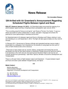 News Release For Immediate Release GN thrilled with Air Greenland’s Announcement Regarding Scheduled Flights Between Iqaluit and Nuuk IQALUIT, Nunavut (January 19, 2012) – Air Greenland today announced the opening of
