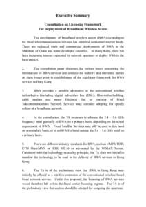 Executive Summary Consultation on Licensing Framework For Deployment of Broadband Wireless Access The development of broadband wireless access (BWA) technologies for fixed telecommunications services has attracted substa