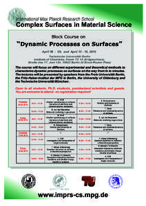 International Max Planck Research School  Complex Surfaces in Material Science Block Course on  “Dynamic Processes on Surfaces”