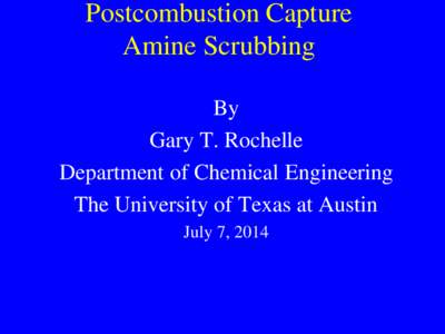 Postcombustion Capture Amine Scrubbing By Gary T. Rochelle Department of Chemical Engineering The University of Texas at Austin