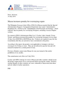 News Advisory 14 July 2014 Macau increases penalty for overstaying expats The Philippine Overseas Labor Office (POLO) in Macau reported that the Special Administrative Region’s Immigration Department has issued Adminis