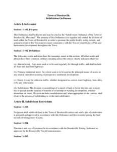 Town of Brookeville Subdivision Ordinance Article I. In General Section[removed]Purpose: This Ordinance shall be known and may be cited as the “Subdivision Ordinance of the Town of Brookeville, Maryland.” The purpose