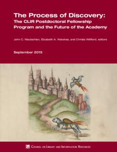 The Process of Discovery: The CLIR Postdoctoral Fellowship Program and the Future of the Academy John C. Maclachlan, Elizabeth A. Waraksa, and Christa Williford, editors  September 2015