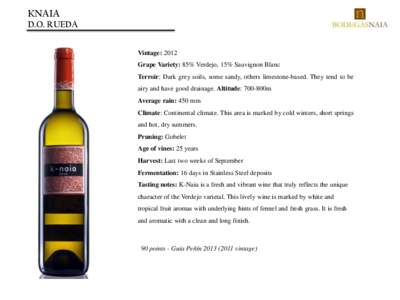 KNAIA D.O. RUEDA Vintage: 2012 Grape Variety: 85% Verdejo, 15% Sauvignon Blanc Terroir: Dark grey soils, some sandy, others limestone-based. They tend to be airy and have good drainage. Altitude: 700-800m