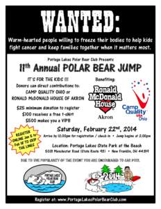 Warm-hearted people willing to freeze their bodies to help kids fight cancer and keep families together when it matters most. Portage Lakes Polar Bear Club Presents 11th Annual POLAR BEAR JUMP IT’S FOR THE KIDS !!!