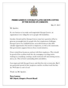 PIERRE LEMIEUX CONGRATULATES GROUPE CONVEX IN THE HOUSE OF COMMONS May 27, 2013 Mr. Speaker, It is my honour to rise today and congratulate Groupe Convex, an organization in my riding that serves people with disabilities