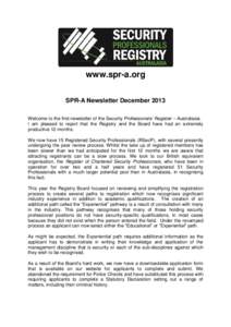 www.spr-a.org SPR-A Newsletter December 2013 Welcome to the first newsletter of the Security Professionals’ Register – Australasia. I am pleased to report that the Registry and the Board have had an extremely product