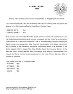 COURT ORDER TBD Seeking Action Under Local Government Code Chapter 87, Regarding a Public Official  On a motion made by TBD TBD and seconded by TBD TBD the following order was passed and