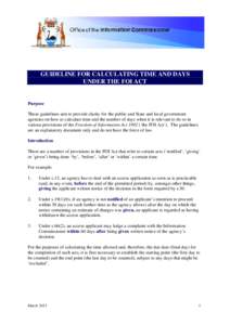 GUIDELINE FOR CALCULATING TIME AND DAYS UNDER THE FOI ACT Purpose These guidelines aim to provide clarity for the public and State and local government agencies on how to calculate time and the number of days when it is 