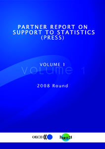 VOL UME 1 This report reflects the work of the inter-agency Task Team on the Partner Report on Support to Statistics (PRESS), which was composed of representatives from France, United Kingdom, European Commission/Eurost