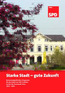 Starke Stadt – gute Zukunft Kommunalpolitisches Programm für die Arbeit der SPD-Fraktion im Rat der Kreisstadt Unna