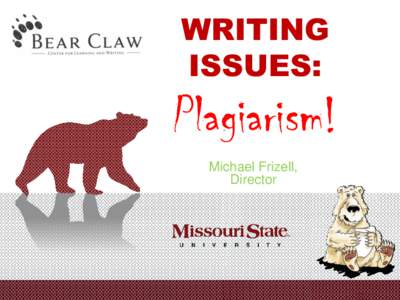 WRITING ISSUES: Plagiarism! Michael Frizell, Director