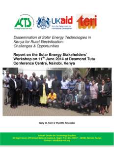 Dissemination of Solar Energy Technologies in Kenya for Rural Electrification: Challenges & Opportunities Report on the Solar Energy Stakeholders’ Workshop on 11th June 2014 at Desmond Tutu Conference Centre, Nairobi, 