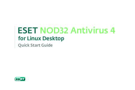 ESET NOD32 Antivirus 4 for Linux Desktop Quick Start Guide  ESET NOD32 Antivirus 4 provides state-of-the-art protection for your computer against