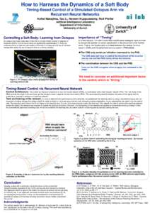 How to Harness the Dynamics of a Soft Body Timing-Based Control of a Simulated Octopus Arm via Recurrent Neural Networks Kohei Nakajima, Tao Li, Naveen Kuppuswamy, Rolf Pfeifer Artificial Intelligence Laboratory Departme