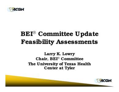 BEI Committee Update Feasibility Assessments Larry K. Lowry Chair, BEI Committee The University of Texas Health Center at Tyler