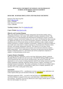 HONG KONG UNIVERSITY OF SCIENCE AND TECHNOLOGY SCHOOL OF BUSINESS AND MANAGEMENT SPRING 2014 ISOM 3100 – BUSINESS SIMULATION AND STRATEGIC DECISIONS Instructor: Prof. Kai-Lung Hui Email: [removed]