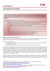 Position Statement  HIV Treatment as Prevention The HIV Foundation Queensland (HIVFQ) supports current Australian and International expert opinion and evidence on the prevention benefits of HIV antiretroviral treatment (