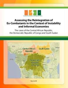 Transitional Demobilization and Reintegration Program  Assessing the Reintegration of Ex-Combatants in the Context of Instability and Informal Economies The cases of the Central African Republic,