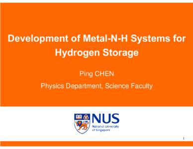 Development of Metal-N-H Systems for Hydrogen Storage Ping CHEN Physics Department, Science Faculty  1