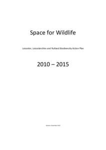 Space for Wildlife Leicester, Leicestershire and Rutland Biodiversity Action Plan 2010 – 2015  Version: December 2010